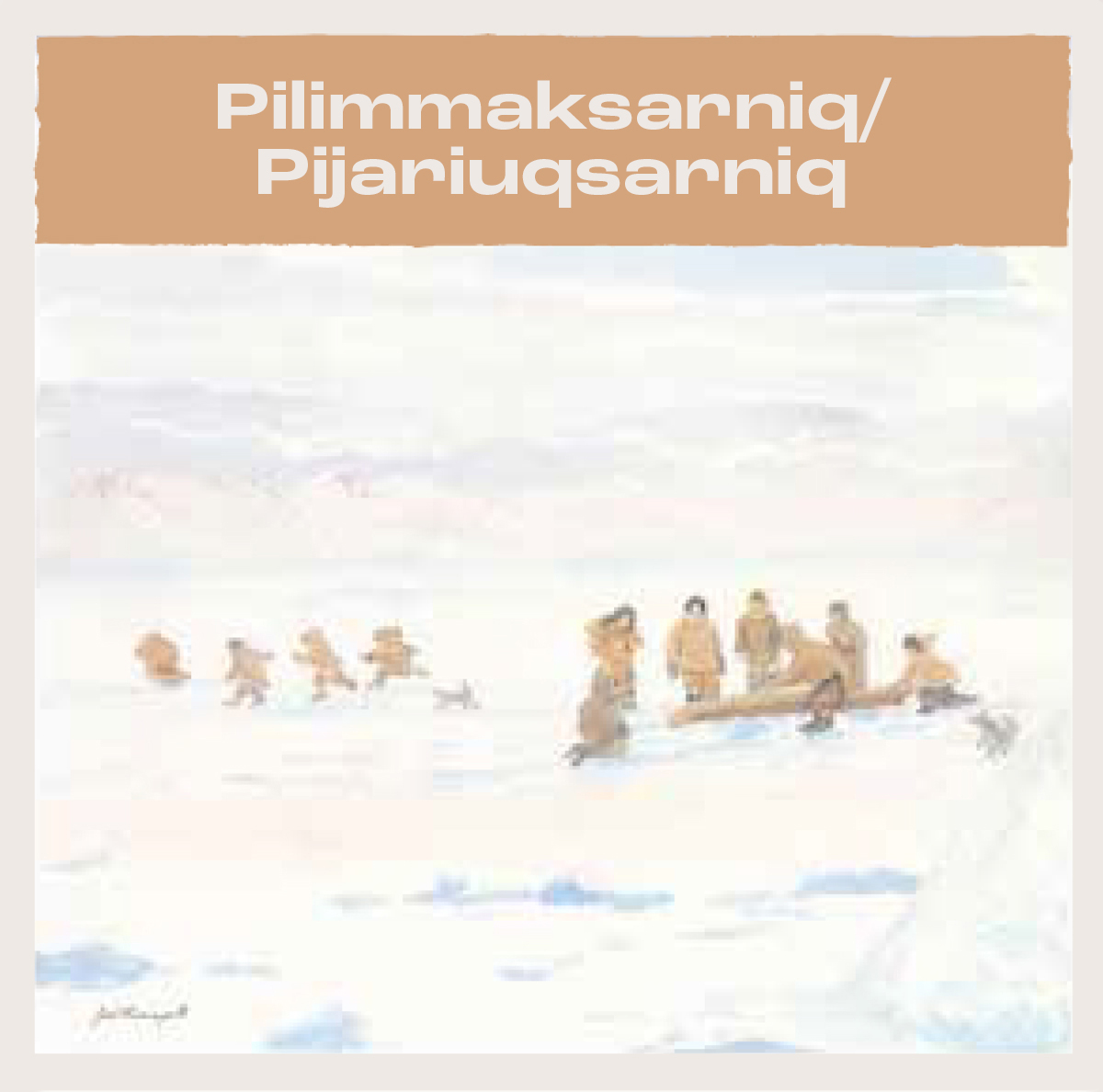 Pilimmaksarniq/Pijariuqsarniq